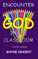 Encounter God in the Classroom 1707123454 Book Cover