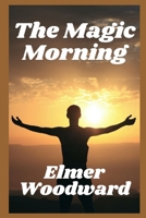 The Magic Morning: Inspiring Prompts to Set Intentions and Live with Gratitude All Day B09TDSCF3D Book Cover