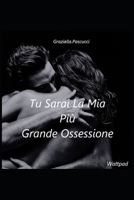 Tu Sarai La Mia Più Grande Ossessione B0BRJPFT3P Book Cover