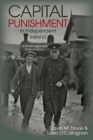 Capital Punishment in Independent Ireland: A Social, Legal and Political History 1802077073 Book Cover