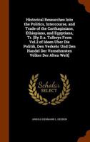 Historical Researches Into the Politics, Intercourse, and Trade of the Carthaginians, Ethiopians, and Egyptians, Volume 2 1017979308 Book Cover