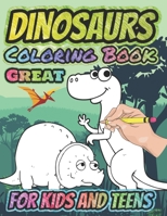 Great Dinosaurs Coloring Book for Kids and Teens: Real fun For Your Kid, Amazing Dinosaur Coloring Book for Boys, Girls, Toddlers, Preschoolers, Kids 3-8, 6-8 B08C8XFCL4 Book Cover