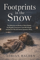 Footprints in the Snow: The Abduction and Murder of Maria Ridulph, the Wrongful Conviction of Jack McCullough, and the Case That Still Haunts Sycamore, Illinois B0GZK94SCH Book Cover