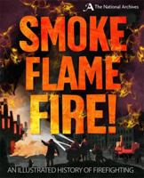 Smoke, Flame, Fire!: A History of Firefighting 1526305356 Book Cover