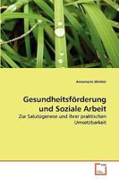 Gesundheitsförderung und Soziale Arbeit: Zur Salutogenese und ihrer praktischen Umsetzbarkeit 3639267869 Book Cover