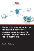 Détection des ressources: utilisation du trafic réseau pour estimer la charge du processeur et de la mémoire (French Edition) 6209871313 Book Cover