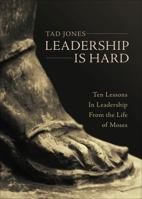 Leadership Is Hard: Ten Lessons in Leadership from the Life of Moses 1613469705 Book Cover