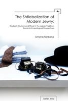 The Shtiebelization of Modern Jewry: Studies in Custom and Ritual in the Judaic Tradition: Social-Anthropological Perspectives 1936235773 Book Cover