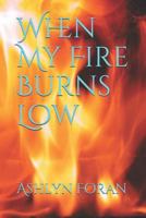 When My Fire Burns Low 1723777404 Book Cover