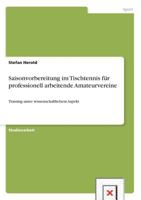 Saisonvorbereitung im Tischtennis für professionell arbeitende Amateurvereine: Training unter wissenschaftlichem Aspekt 3656421188 Book Cover