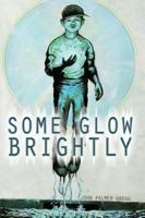 Some Glow Brightly 0997968508 Book Cover