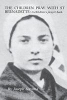 The Children Pray with St Bernadette: A children's prayer 1779344791 Book Cover