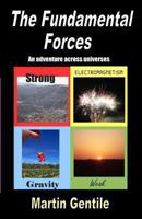 The Fundamental Forces: An Adventure Across Universes 1482696118 Book Cover