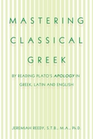 Mastering Classical Greek: By Reading Plato's Apology in Greek, Latin and English (Multilingual Edition) 1796089141 Book Cover