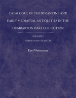 Byzantine Collection Catalogues: Ivories and Steatites: v. 3 (Dumbarton Oaks Byzantine Collection Catalogs) 088402038X Book Cover
