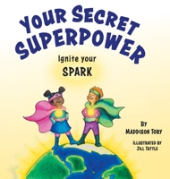 Your Secret Superpower: Ignite your Spark 1525593080 Book Cover