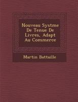 Nouveau Syst Me de Tenue de Livres, Adapt Au Commerce 1286965527 Book Cover