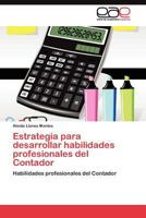 Estrategia para desarrollar habilidades profesionales del Contador: Habilidades profesionales del Contador 3845482168 Book Cover