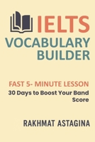 IELTS VOCABULARY BUILDER: FAST 5- MINUTE LESSON: 30 Days to Boost Your Band Score (“IELTS Quick Boost Series”) B0FD9KFMQN Book Cover