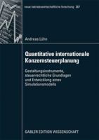 Quantitative Internationale Konzernsteuerplanung: Gestaltungsinstrumente, Steuerrechtliche Grundlagen Und Entwicklung Eines Simulationsmodells 3834915734 Book Cover