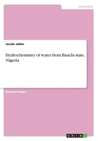 Hydrochemistry of water from Bauchi state, Nigeria 3668270813 Book Cover