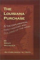 The Louisiana Purchase, and the Exploration, Early History and Building of the West 1582182361 Book Cover