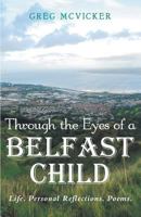 Through the Eyes of a Belfast Child: Life. Personal Reflections. Poems. 1775162265 Book Cover