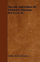 The life and letters of Edward A. Freeman, D.C.L., LL. D. 1347066179 Book Cover