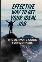Effective Way To Get Your Ideal Job: The Ultimate Guide For Workers: Take Control Of Your Own Learning B09BGM1Q2W Book Cover