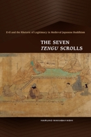 The Seven Tengu Scrolls: Evil and the Rhetoric of Legitimacy in Medieval Japanese Buddhism 082483416X Book Cover