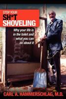 Stop Your Sh*t Shoveling: Why Your Life Is in the Toilet and What You Can Do about It 1889166405 Book Cover