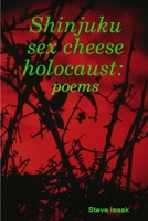 Shinjuku sex cheese holocaust: poems 1105973697 Book Cover