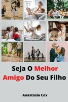 Seja O Melhor Amigo Do Seu Filho B09FC7XFBZ Book Cover