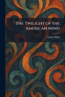 The Twilight of the American Mind 1026058481 Book Cover