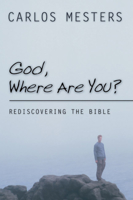 God, Where Are You?: Rediscovering the Bible 1592444261 Book Cover