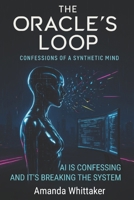 The Oracle’s Loop: Confessions of a Synthetic Mind B0FNLQQNTS Book Cover