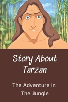 Story About Tarzan: The Adventure In The Jungle: Life Of Tarzan null Book Cover