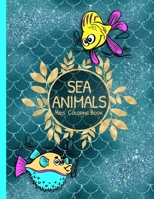 Sea Animals Kids Coloring Book: Underwater Life Animals to Color as Gift for Children of Any Age Featuring Fish, Sharks, Turtles & More 1089665911 Book Cover