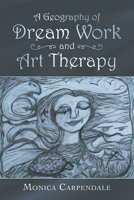 A Geography of Dream Work and Art Therapy 1698706715 Book Cover
