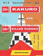 Adults Puzzles Book. 200 Kakuro and 200 Killer Sudoku. Medium - Hard Levels.: Kakuro + Sudoku Killer Logic Puzzles 8x8. 1092635327 Book Cover