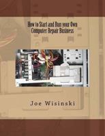 How to Start and Run your own Computer Repair Business 1495279952 Book Cover