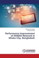 Performance Improvement of Wimax Network in Dhaka City, Bangladesh 3659504424 Book Cover
