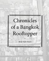 Chronicles of a Bangkok Rooftropper 1540581055 Book Cover