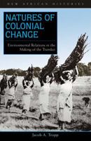 Natures of Colonial Change: Environmental Relations in the Making of the Transkei (New African Histories) 0821416995 Book Cover