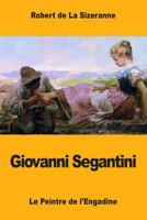 Le Peintre de l'Engadine - Giovanni Segantini 1976342708 Book Cover