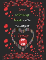 love coloring book with message for children and adults: love coloring book with message includes 50+ pages color with a love message B0CTYQKSTF Book Cover
