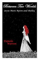 Between Two Worlds: Jessie Meets Byron and Shelley 1496194888 Book Cover