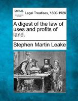 A digest of the law of uses and profits of land 1240183399 Book Cover