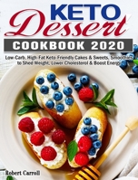 Keto Dessert Cookbook 2020: Low-Carb, High-Fat Keto-Friendly Cakes & Sweets, Smoothies to Shed Weight, Lower Cholesterol & Boost Energy 1649844042 Book Cover