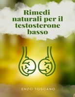 Rimedi naturali per il testosterone basso: Come migliorare la salute e l'energia sessuale maschile B0CCCS7VHY Book Cover